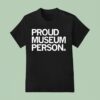 Proud Museum Person T Shirt