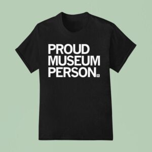 Proud Museum Person T Shirt