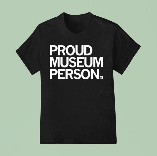 Proud Museum Person T Shirt