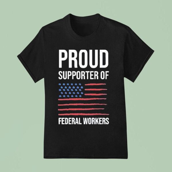 Proud Supporter Of Federal Workers T Shirt