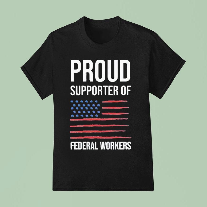 Proud Supporter Of Federal Workers T Shirt