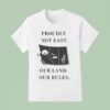 Proudly Not East Our Land Our Rules T Shirt