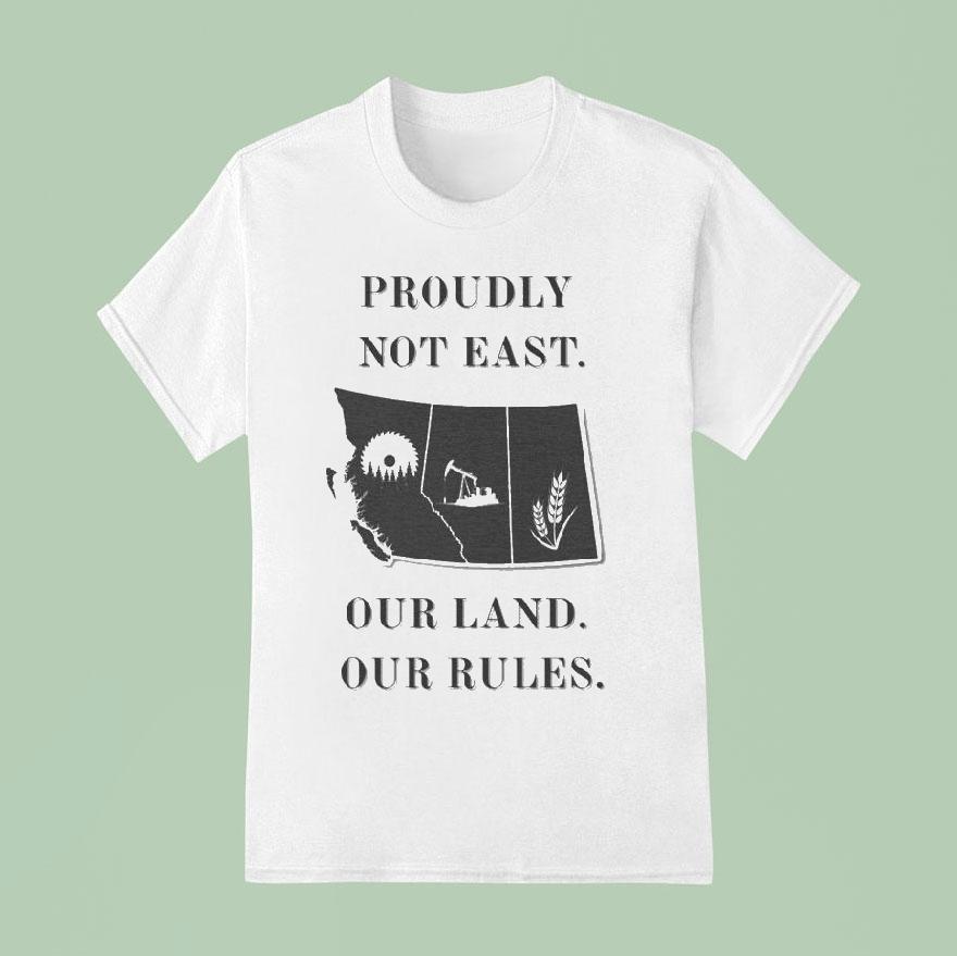 Proudly Not East Our Land Our Rules T Shirt