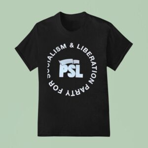Psl Party For Socialism And Liberation T Shirt