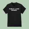 Public Land Owner T Shirt