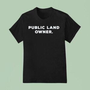 Public Land Owner T Shirt