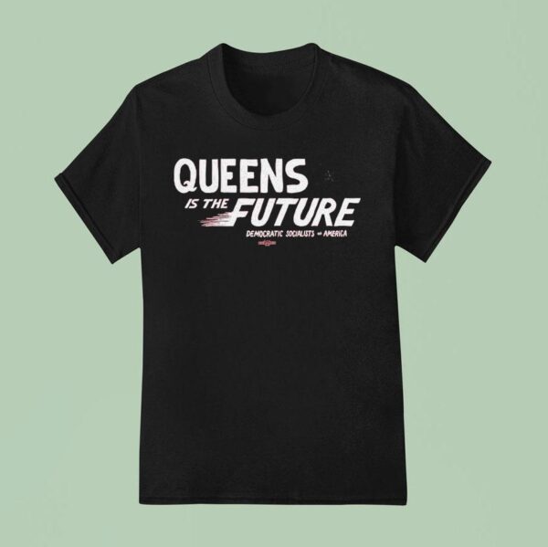 Queens Is The Future Democratic Socialists America T Shirt