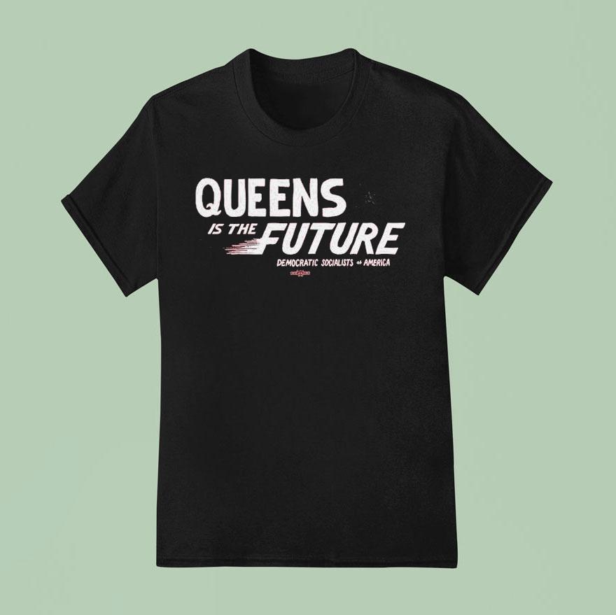 Queens Is The Future Democratic Socialists America T Shirt