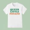 Queer Little Potato T Shirt