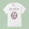 Quit Your Job And Love Me For The Rest Of My Life Skeleton T Shirt