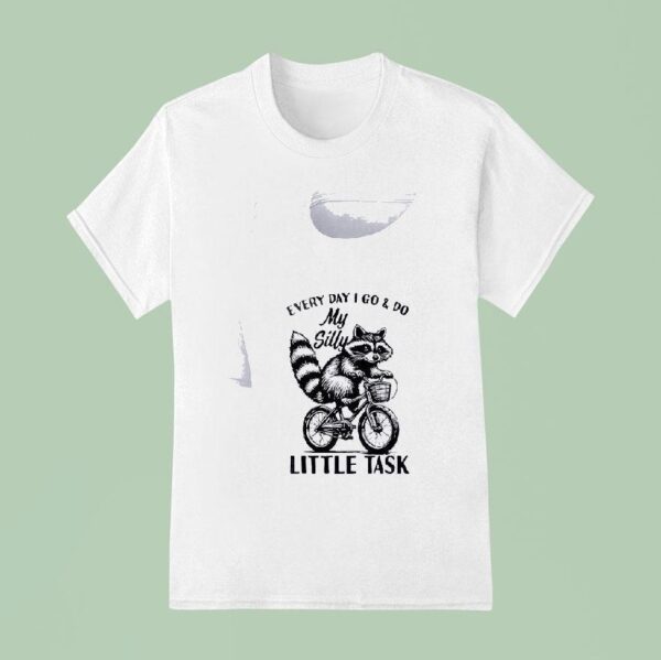 Racoon Everyday I Go And Do My Silly Little Task T Shirt