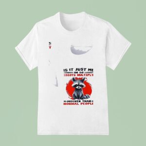 Racoon Is It Just Me Or Do Idiots Multiply Quicker Than Normal People T Shirt