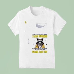 Racoon It S Not My Fault You Thought I Was Normal T Shirt