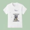 Racoon Let Me Pour You A Tall Glass Of Get Over It Oh And Her S A Straw So You Can Suck It Up T Shirt