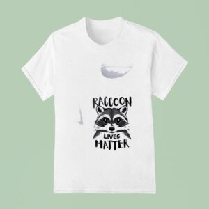 Racoon Lives Matter T Shirt