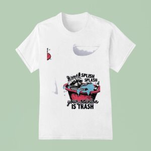 Racoon Splish Splash Your Opinion Is Trash T Shirt