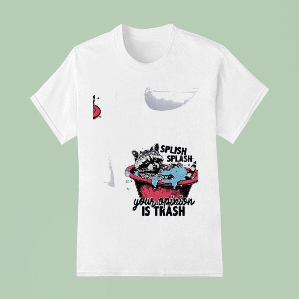 Racoon Splish Splash Your Opinion Is Trash T Shirt