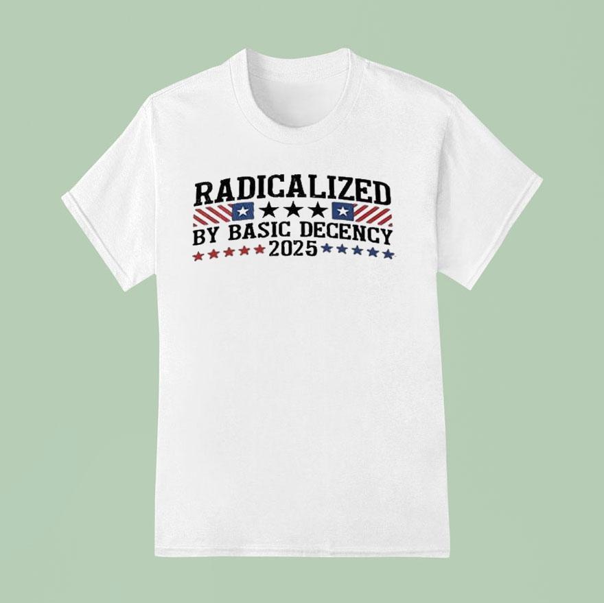 Radicalized By Basic Decency T Shirt