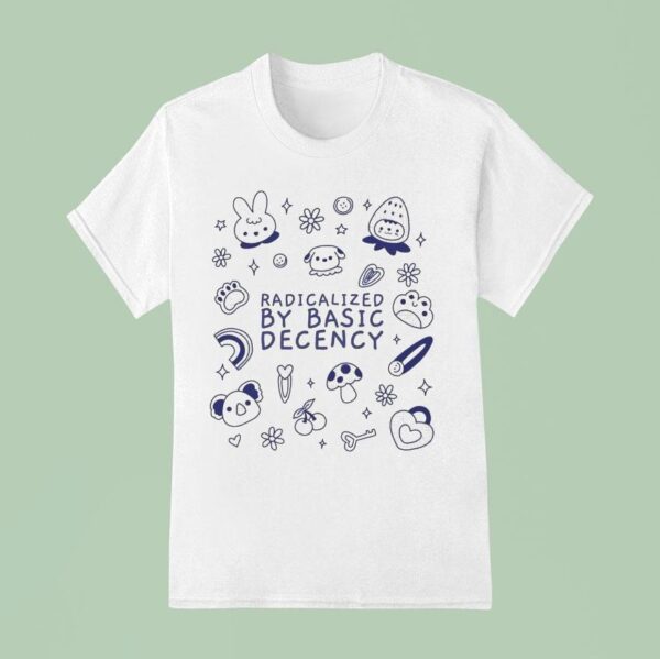 Radicalized By Basic Decency T Shirt