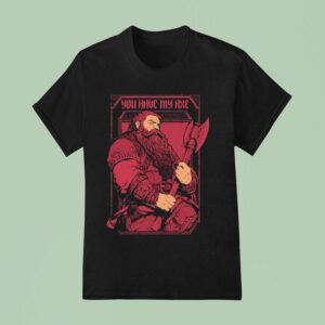 Rafael Baptista You Have My Axe Axe T Shirt