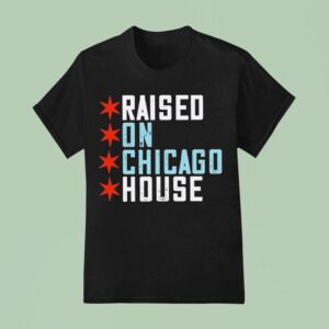 Raised On Chicago House T Shirt