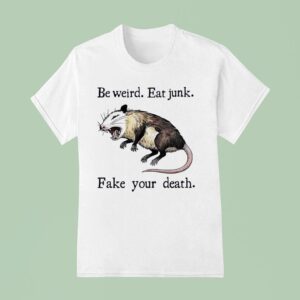 Rat Be Weird Eat Junk Fake Your Death T Shirt