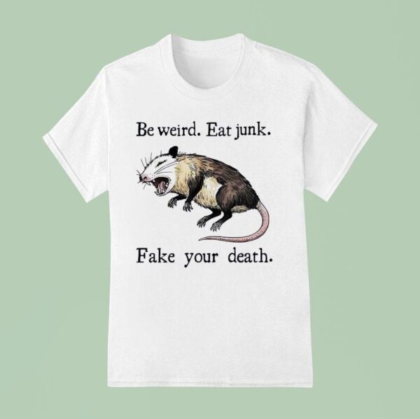 Rat Be Weird Eat Junk Fake Your Death T Shirt