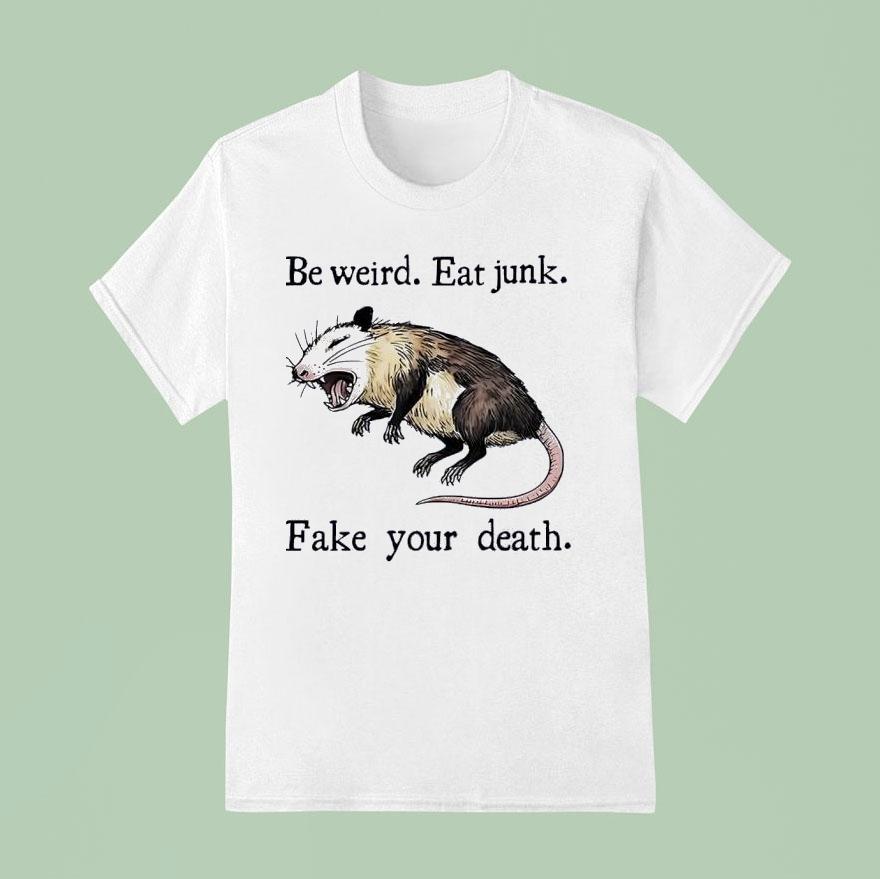 Rat Be Weird Eat Junk Fake Your Death T Shirt