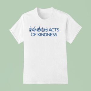 Reall Wrld Acts Of Kindness T Shirt