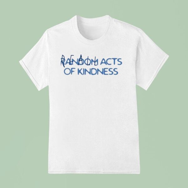 Reall Wrld Acts Of Kindness T Shirt