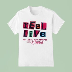 Reel Live With Kimmie Hot And Not Music Videos T Shirt