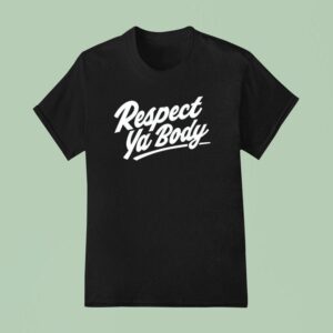 Respect Ya Body New T Shirt