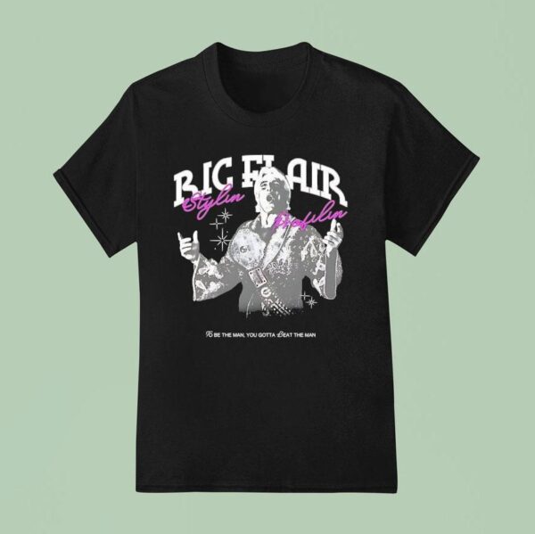 Ric Flair Stylin And Profilin To Be The Man You Gotta Beat The Man T Shirt