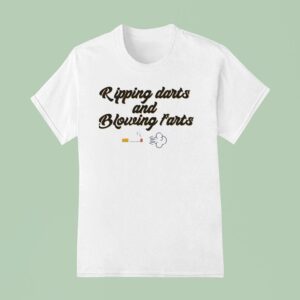 Ripping Darts And Blowing Farts Smoke T Shirt