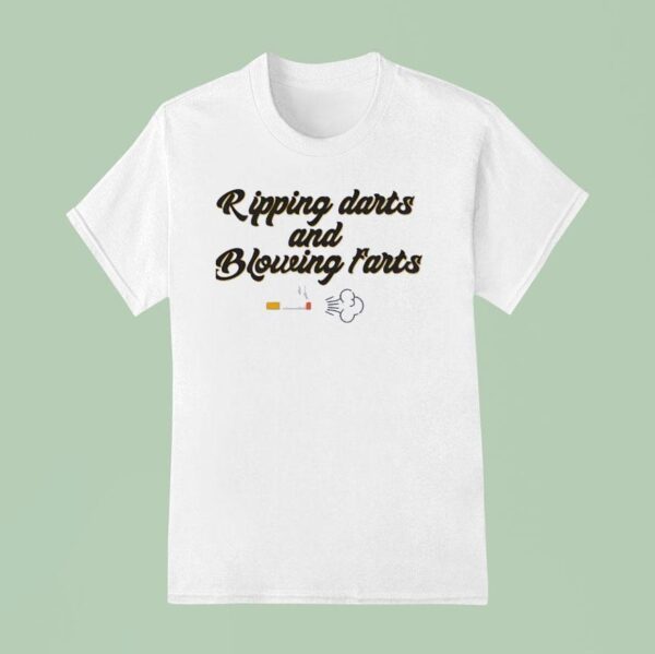 Ripping Darts And Blowing Farts Smoke T Shirt