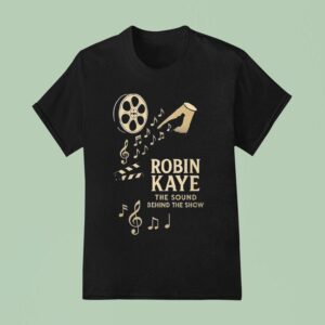 Robin Kaye The Sound Behind The Show T Shirt
