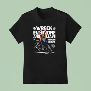 Roman Reigns Wreck Everyone And Leave Wwe Signature T Shirt
