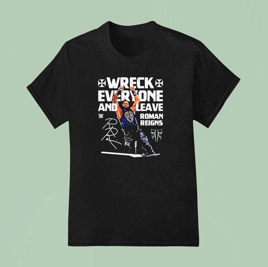 Roman Reigns Wreck Everyone And Leave Wwe Signature T Shirt