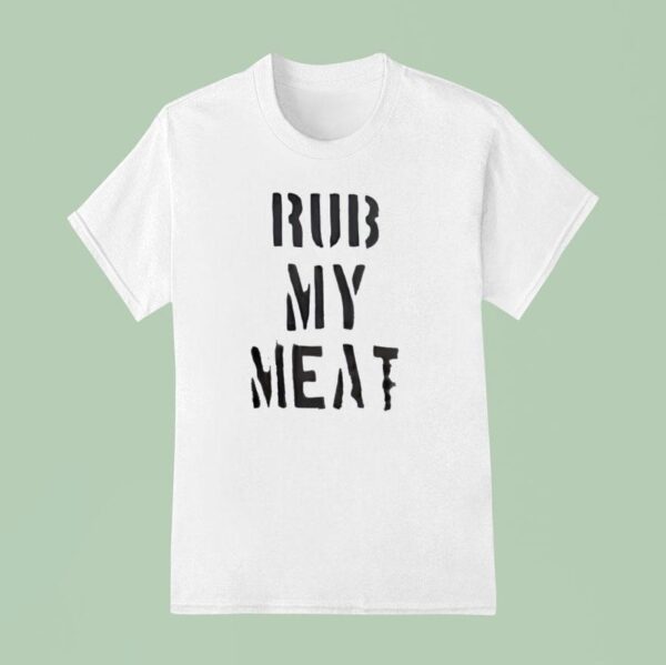 Rub My Mea T Shirt