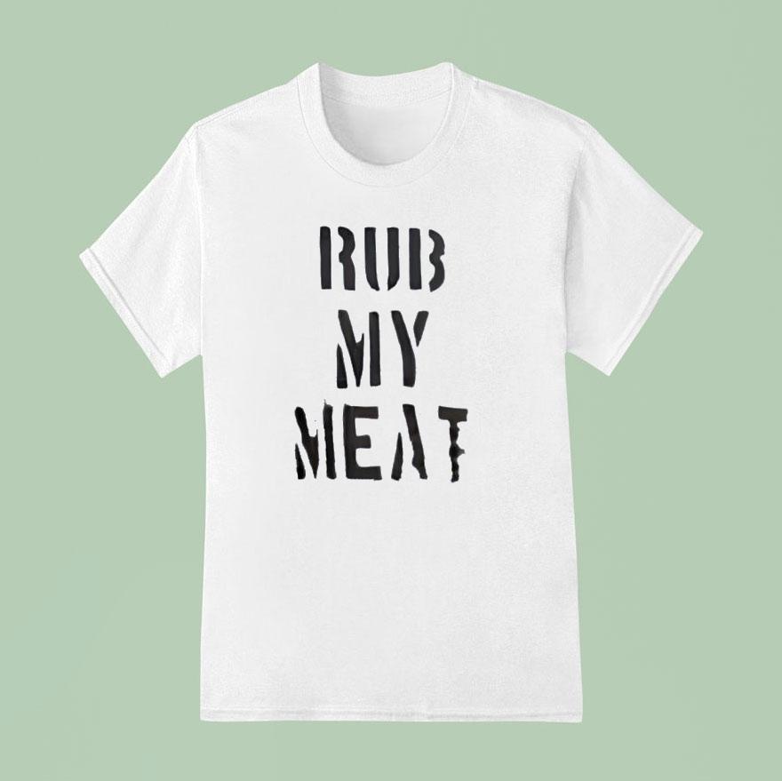Rub My Mea T Shirt