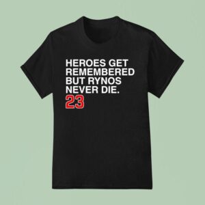 Ryne Sandberg Heroes Get Remembered But Rynos Never Die T Shirt