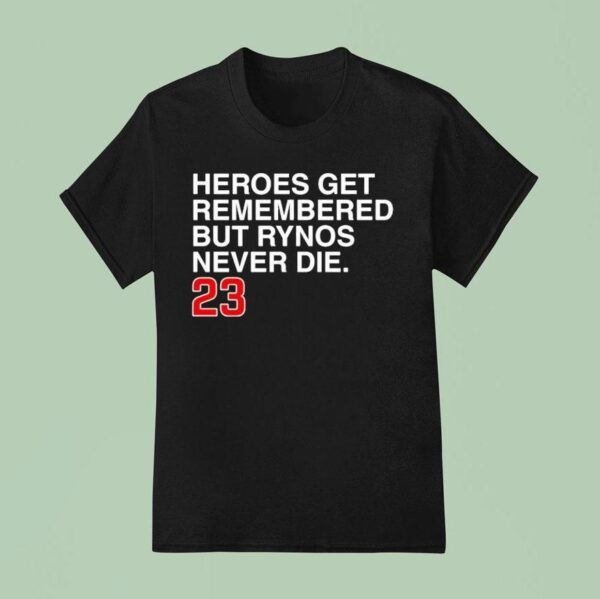 Ryne Sandberg Heroes Get Remembered But Rynos Never Die T Shirt
