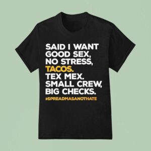 Said I Want Good Sex No Stress Tacos Tex Mex Small Crew Big Checks T Shirt