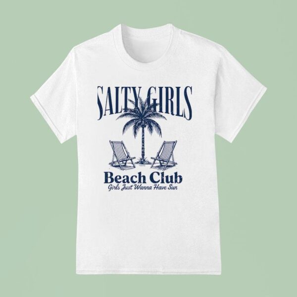 Salty Girls Beach Club Girls Just Wanna Have Sun T Shirt