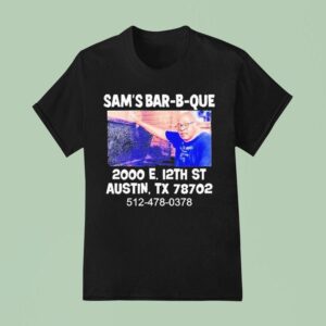 Sam S Bar B Que E Th St Austin Tx T Shirt