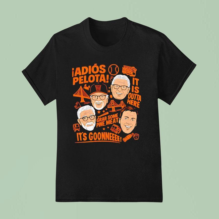 San Francisco Giants Adios Pelota It Is Outta Here Grab Some Pine Mea T Shirt