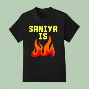 Saniya Is Fire T Shirt