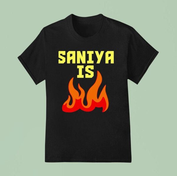 Saniya Is Fire T Shirt