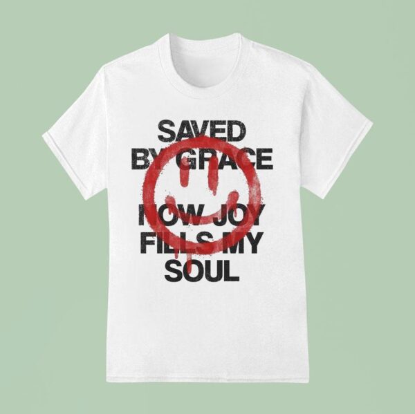 Saved By Grace Now Joy Fills My Soul Smiley T Shirt