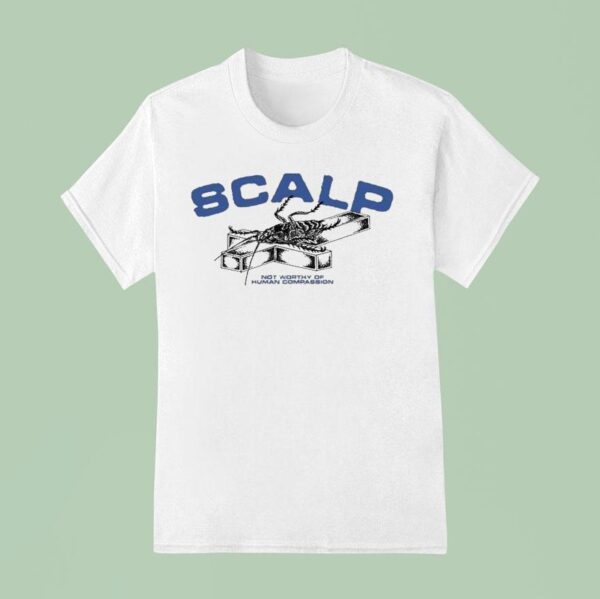 Scalp Not Worthy Of Human Compassion Roach T Shirt